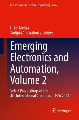 Emerging Electronics and Automation, Volume 2: Select Proceedings of the 4th International Conference, E2A 2024 - cover