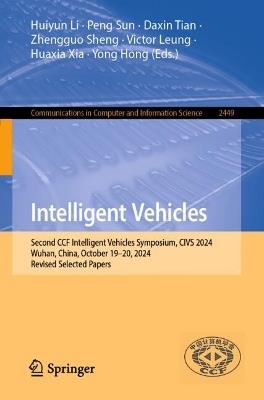 Intelligent Vehicles: Second CCF Intelligent Vehicles Symposium, CIVS 2024, Wuhan, China, October 19–20, 2024, Revised Selected Papers - cover