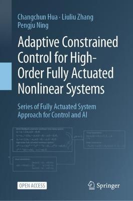 Adaptive Constrained Control for High-Order Fully Actuated Nonlinear Systems - Changchun Hua,Liuliu Zhang,Pengju Ning - cover