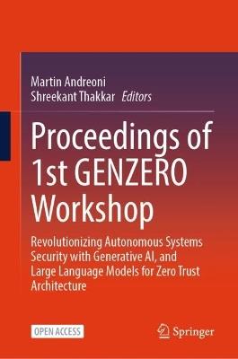 Proceedings of 1st GENZERO Workshop: Revolutionizing Autonomous Systems Security with Generative AI, and Large Language Models for Zero Trust Architecture - cover