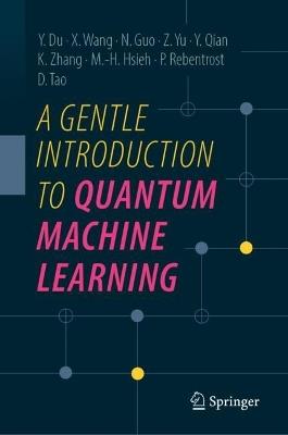 A Gentle Introduction to Quantum Machine Learning - Yuxuan Du,Xinbiao Wang,Naixu Guo - cover