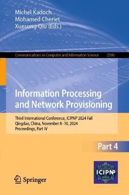 Information Processing and Network Provisioning: Third International Conference, ICIPNP 2024 Fall, Qingdao, China, November 8–10, 2024, Proceedings, Part IV - cover