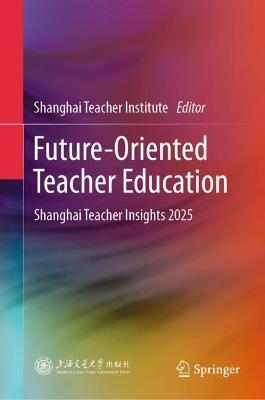 Future-Oriented Teacher Education: Shanghai Teacher Insights 2025 - cover