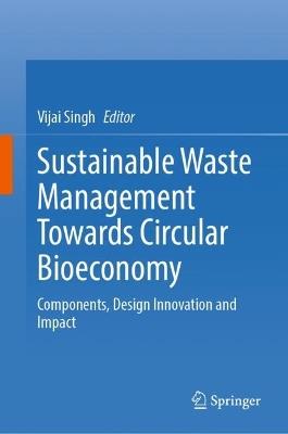 Sustainable Waste Management Towards Circular Bioeconomy: Components, Design Innovation and Impact - cover
