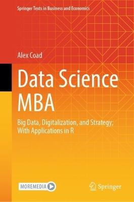 Data Science MBA: Big Data, Digitalization, and Strategy; With Applications in R - Alex Coad - cover