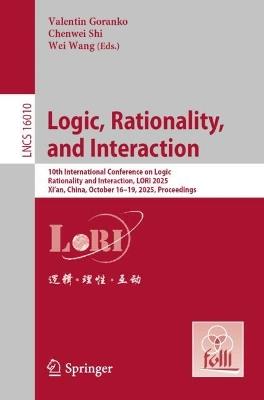 Logic, Rationality, and Interaction: 10th International Conference on Logic, Rationality and Interaction, LORI 2025, Xi’an, China, October 16–19, 2025, Proceedings - cover