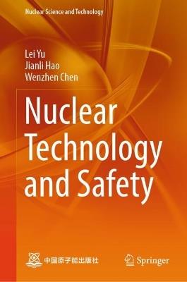 Nuclear Technology and Safety - Lei Yu,Jianli Hao,Wenzhen Chen - cover