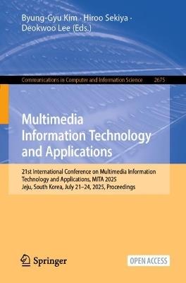 Multimedia Information Technology and Applications: 21st International Conference on Multimedia Information Technology and Applications, MITA 2025, Jeju, South Korea, July 21–24, 2025, Proceedings - cover