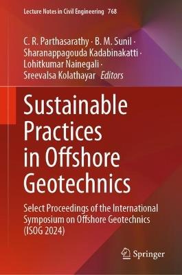 Sustainable Practices in Offshore Geotechnics: Select Proceedings of the International Symposium on Offshore Geotechnics (ISOG 2024) - cover