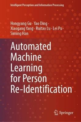 Automated Machine Learning for Person Re-Identification - Hongyang Gu,Yao Ding,Xiaogang Yang - cover
