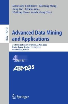 Advanced Data Mining and Applications: 21st International Conference, ADMA 2025, Kyoto, Japan, October 22–24, 2025, Proceedings, Part IV - cover