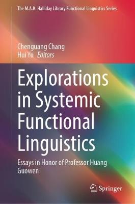 Explorations in Systemic Functional Linguistics: Essays in Honor of Professor Huang Guowen - cover