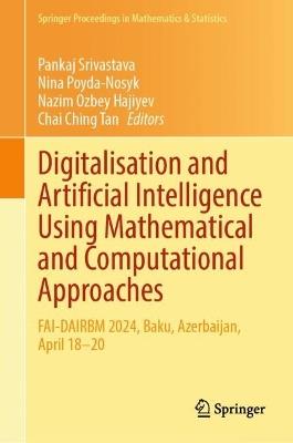 Digitalisation and Artificial Intelligence Using Mathematical and Computational Approaches: FAI-DAIRBM 2024, Baku, Azerbaijan, April 18–20 - cover