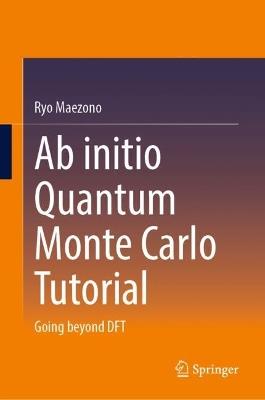 Ab initio Quantum Monte Carlo Tutorial: Going beyond DFT - Ryo Maezono - cover