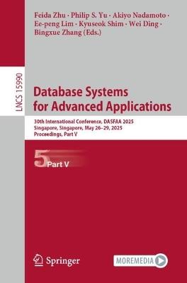 Database Systems for Advanced Applications: 30th International Conference, DASFAA 2025, Singapore, Singapore, May 26–29, 2025, Proceedings, Part V - cover