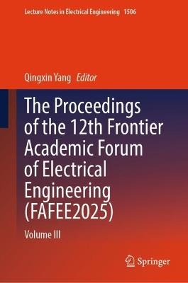 The Proceedings of the 12th Frontier Academic Forum of Electrical Engineering (FAFEE2025): Volume III - cover