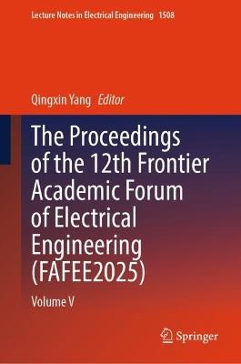 The Proceedings of the 12th Frontier Academic Forum of Electrical Engineering (FAFEE2025): Volume V - cover