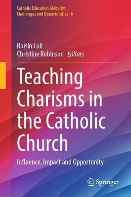 Teaching Charisms in the Catholic Church: Influence, Impact and Opportunity - cover