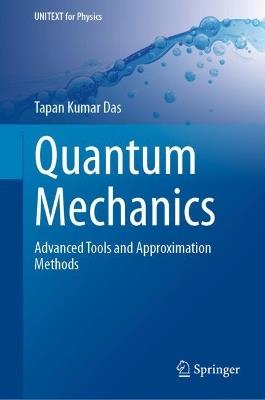 Quantum Mechanics: Advanced Tools and Approximation Methods - Tapan Kumar Das - cover
