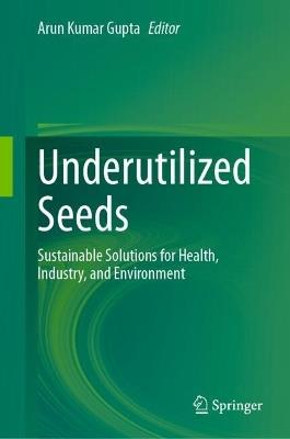 Underutilized Seeds: Sustainable Solutions for Health, Industry, and Environment - cover