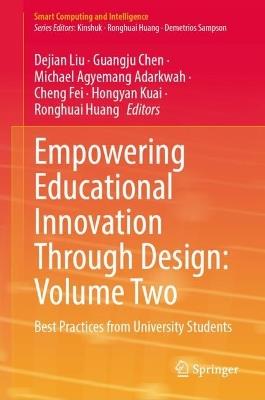 Empowering Educational Innovation Through Design: Volume Two: Best Practices from University Students - cover