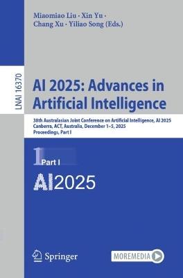 AI 2025: Advances in Artificial Intelligence: 38th Australasian Joint Conference on Artificial Intelligence, AI 2025, Canberra, ACT, Australia, December 1–5, 2025, Proceedings, Part I - cover