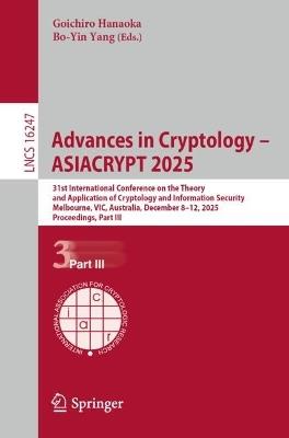 Advances in Cryptology – ASIACRYPT 2025: 31st International Conference on the Theory and Application of Cryptology and Information Security, Melbourne, VIC, Australia, December 8–12, 2025, Proceedings, Part III - cover