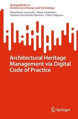 Architectural Heritage Management via Digital Code of Practice - Margherita Lasorella,Elena Cantatore,Yolanda Hernández Navarro - cover