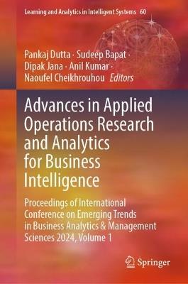 Advances in Applied Operations Research and Analytics for Business Intelligence: Proceedings of International Conference on Emerging Trends in Business Analytics & Management Sciences 2024, Volume 1 - cover