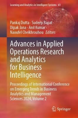 Advances in Applied Operations Research and Analytics for Business Intelligence: Proceedings of International Conference on Emerging Trends in Business Analytics and Management Sciences 2024, Volume 2 - cover