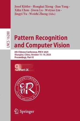 Pattern Recognition and Computer Vision: 8th Chinese Conference, PRCV 2025, Shanghai, China, October 15–18, 2025, Proceedings, Part IX - cover