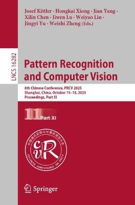 Pattern Recognition and Computer Vision: 8th Chinese Conference, PRCV 2025, Shanghai, China, October 15–18, 2025, Proceedings, Part XI - cover