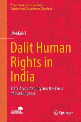 Dalit Human Rights in India: State Accountability and the Crisis of Due Diligence - UMAKANT - cover
