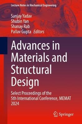 Advances in Materials and Structural Design: Select Proceedings of the 5th International Conference, MEMAT 2024 - cover