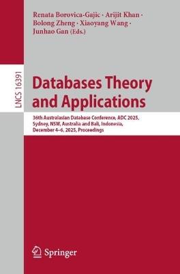 Databases Theory and Applications: 36th Australasian Database Conference, ADC 2025, Sydney, NSW, Australia and Bali, Indonesia, December 4–6, 2025, Proceedings - cover