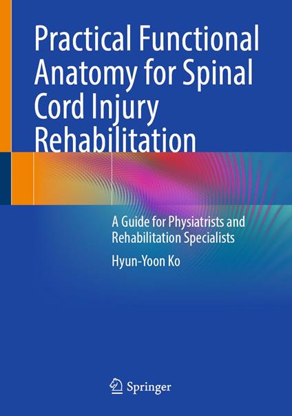 Practical Functional Anatomy for Spinal Cord Injury Rehabilitation