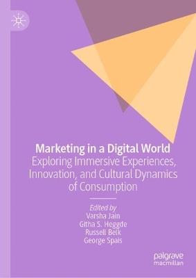 Marketing in a Digital World: Exploring Immersive Experiences, Innovation, and Cultural Dynamics of Consumption - cover