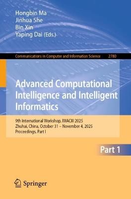 Advanced Computational Intelligence and Intelligent Informatics: 9th International Workshop, IWACIII 2025, Zhuhai, China, October 31 – November 4, 2025, Proceedings, Part I - cover