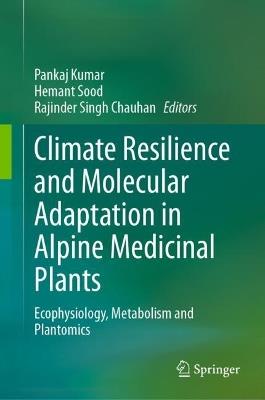Climate Resilience and Molecular Adaptation in Alpine Medicinal Plants: Ecophysiology, Metabolism and Plantomics - cover