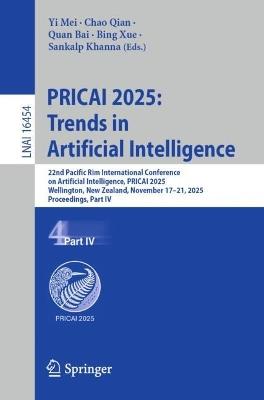 PRICAI 2025: Trends in Artificial Intelligence: 22nd Pacific Rim International Conference on Artificial Intelligence, PRICAI 2025, Wellington, New Zealand, November 17–21, 2025, Proceedings, Part IV - cover