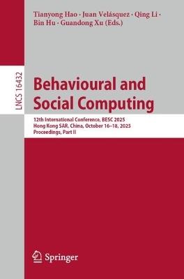 Behavioural and Social Computing: 12th International Conference, BESC 2025, Hong Kong SAR, China, October 16–18, 2025, Proceedings, Part II - cover