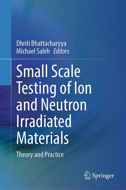 Small Scale Testing of Ion and Neutron Irradiated Materials