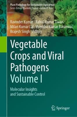 Vegetable Crops and Viral Pathogens Volume I: Molecular Insights and Sustainable Control - cover