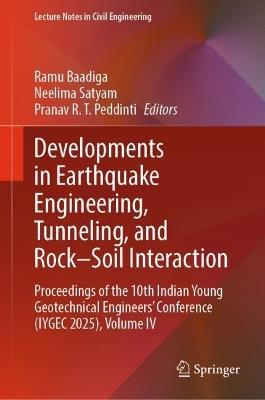 Developments in Earthquake Engineering, Tunneling, and Rock–Soil Interaction: Proceedings of the 10th Indian Young Geotechnical Engineers' Conference (IYGEC 2025), Volume IV - cover