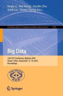 Big Data: 13th CCF Conference, BigData 2025, Tianjin, China, September 12–14, 2025, Proceedings - cover