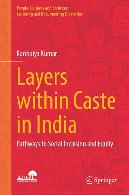 Layers within Caste in India: Pathways to Social Inclusion and Equity - Kanhaiya Kumar - cover
