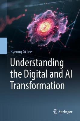 Understanding the Digital and AI Transformation - Byeong Gi Lee - cover