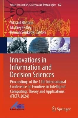 Innovations in Information and Decision Sciences: Proceedings of the 12th International Conference on Frontiers in Intelligent Computing: Theory and Applications (FICTA 2024) - cover