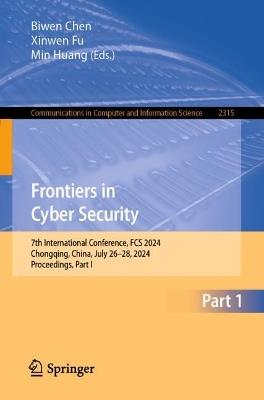 Frontiers in Cyber Security: 7th International Conference, FCS 2024, Chongqing, China, July 26–28, 2024, Proceedings, Part I - cover