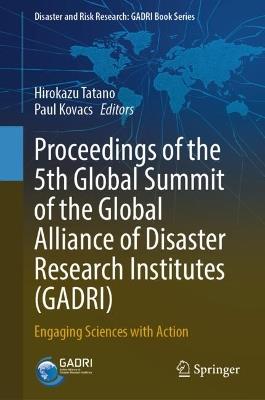 Proceedings of the 5th Global Summit of the Global Alliance of Disaster Research Institutes (GADRI): Engaging Sciences with Action - cover